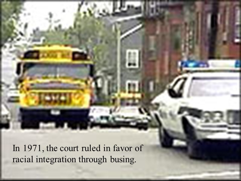 In 1971, the court ruled in favor of racial integration through busing.